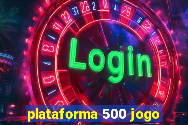 plataforma 500 jogo